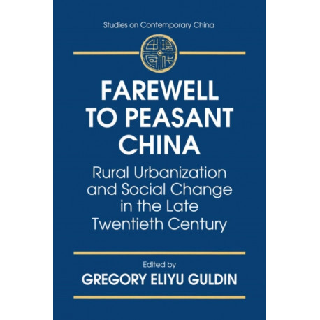 Farewell to Peasant China: Rural Urbanization and Social Change in the Late Twentieth Century