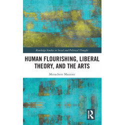 Human Flourishing, Liberal Theory, and the Arts: A Liberalism of Flourishing