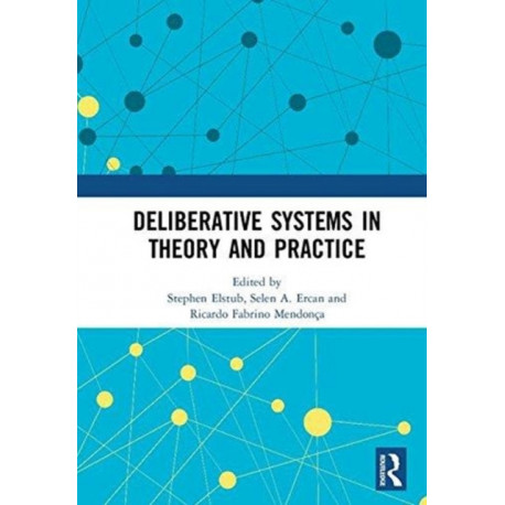 Deliberative Systems in Theory and Practice