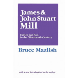 James and John Stuart Mill: Father and Son in the Nineteenth Century