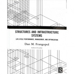 Structures and Infrastructure Systems: Life-Cycle Performance, Management, and Optimization