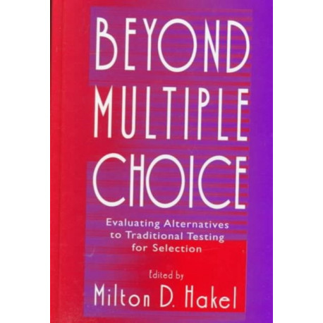 Beyond Multiple Choice: Evaluating Alternatives To Traditional Testing for Selection