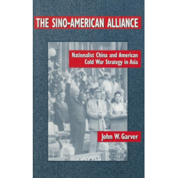 The Sino-American Alliance: Nationalist China and American Cold War Strategy in Asia