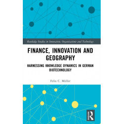 Finance, Innovation and Geography: Harnessing Knowledge Dynamics in German Biotechnology