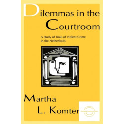 Dilemmas in the Courtroom: A Study of Trials of Violent Crime in the Netherlands