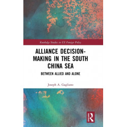 Alliance Decision-Making in the South China Sea: Between Allied and Alone