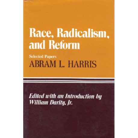 Race, Radicalism, and Reform: Selected Papers