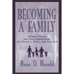 Becoming A Family: Parents' Stories and Their Implications for Practice, Policy, and Research