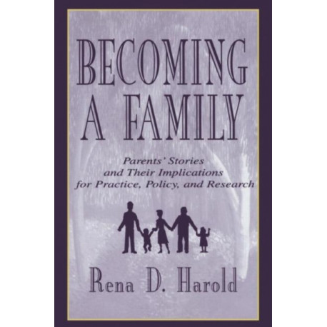 Becoming A Family: Parents' Stories and Their Implications for Practice, Policy, and Research