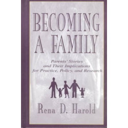Becoming A Family: Parents' Stories and Their Implications for Practice, Policy, and Research