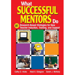 What Successful Mentors Do: 81 Research-Based Strategies for New Teacher Induction, Training, and Support