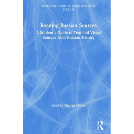 Reading Russian Sources: A Student's Guide to Text and Visual Sources from Russian History