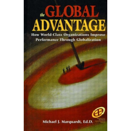 The Global Advantage: How World-Class Organizations Improve Performance Through Globalization