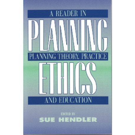 Planning Ethics: A Reader in Planning Theory, Practice and Education