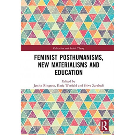 Feminist Posthumanisms, New Materialisms and Education