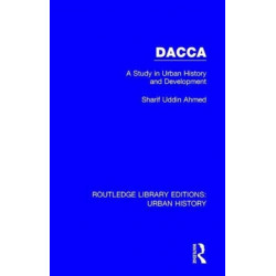 Dacca: A Study in Urban History and Development