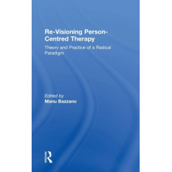 Re-Visioning Person-Centred Therapy: Theory and Practice of a Radical Paradigm