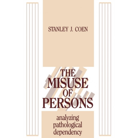 The Misuse of Persons: Analysing Pathological Dependency