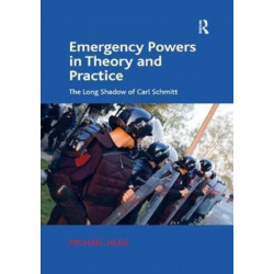 Emergency Powers in Theory and Practice: The Long Shadow of Carl Schmitt