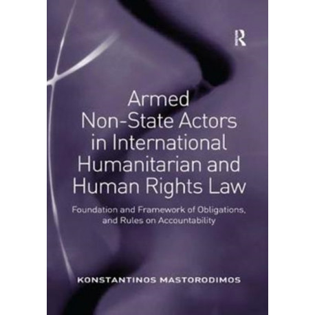 Armed Non-State Actors in International Humanitarian and Human Rights Law: Foundation and Framework of Obligations, and Rules on Accountability