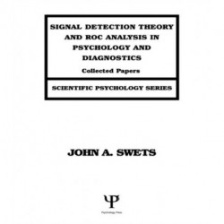Signal Detection Theory and ROC Analysis in Psychology and Diagnostics: Collected Papers