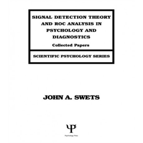 Signal Detection Theory and ROC Analysis in Psychology and Diagnostics: Collected Papers