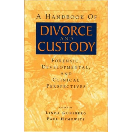 A Handbook of Divorce and Custody: Forensic, Developmental, and Clinical Perspectives