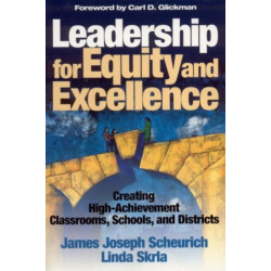Leadership for Equity and Excellence: Creating High-Achievement Classrooms, Schools, and Districts