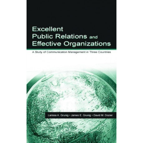 Excellent Public Relations and Effective Organizations: A Study of Communication Management in Three Countries
