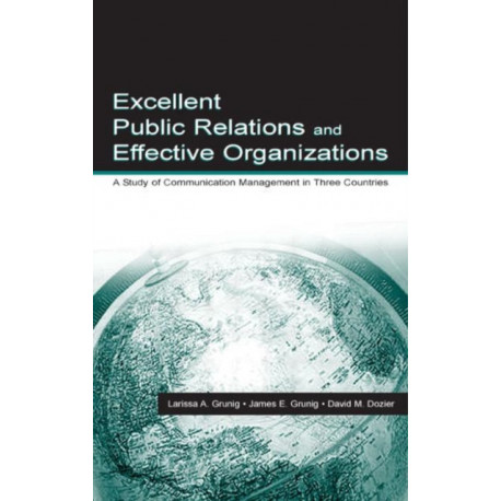 Excellent Public Relations and Effective Organizations: A Study of Communication Management in Three Countries