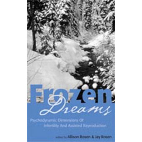 Frozen Dreams: Psychodynamic Dimensions of Infertility and Assisted Reproduction