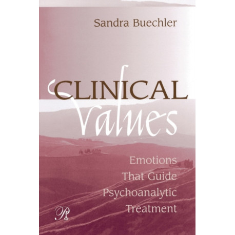 Clinical Values: Emotions That Guide Psychoanalytic Treatment