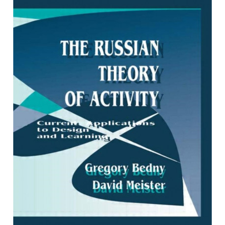 The Russian Theory of Activity: Current Applications To Design and Learning