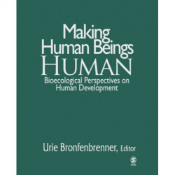 Making Human Beings Human: Bioecological Perspectives on Human Development