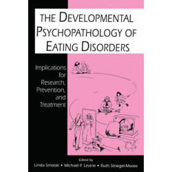 The Developmental Psychopathology of Eating Disorders: Implications for Research, Prevention, and Treatment
