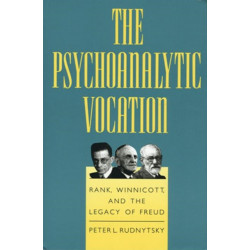 The Psychoanalytic Vocation: Rank, Winnicott, and the Legacy of Freud