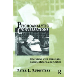 Psychoanalytic Conversations: Interviews with Clinicians, Commentators, and Critics