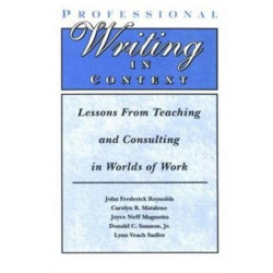 Professional Writing in Context: Lessons From Teaching and Consulting in Worlds of Work