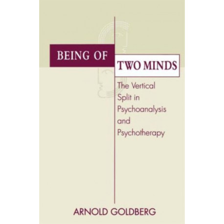 Being of Two Minds: The Vertical Split in Psychoanalysis and Psychotherapy