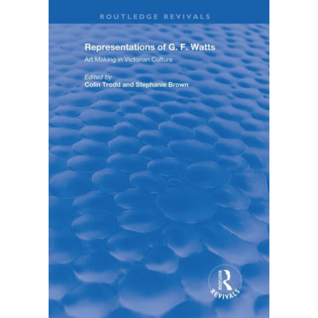 Representations of G.F. Watts: Art Making in Victorian Culture