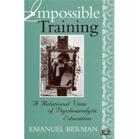 Impossible Training: A Relational View of Psychoanalytic Education