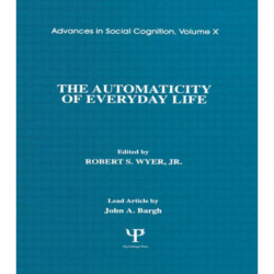 The Automaticity of Everyday Life: Advances in Social Cognition, Volume X