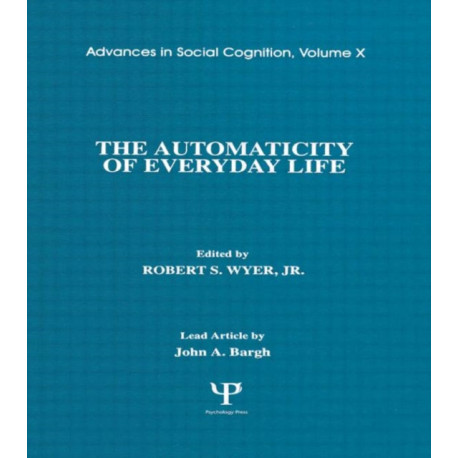 The Automaticity of Everyday Life: Advances in Social Cognition, Volume X
