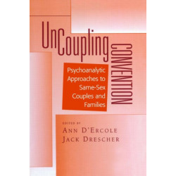Uncoupling Convention: Psychoanalytic Approaches to Same-Sex Couples and Families