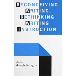 Reconceiving Writing, Rethinking Writing Instruction