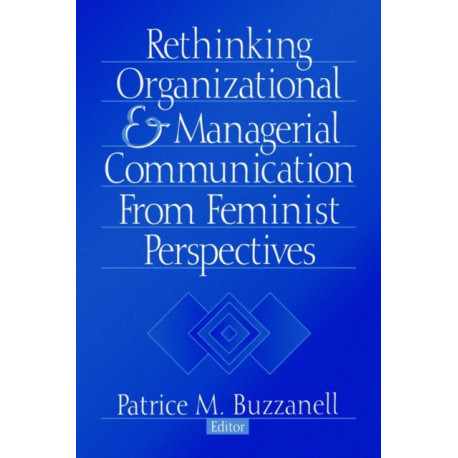 Rethinking Organizational and Managerial Communication from Feminist Perspectives