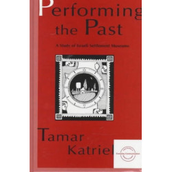 Performing the Past: A Study of Israeli Settlement Museums