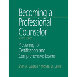 Becoming a Professional Counselor: Preparing for Certification and Comprehensive Exams