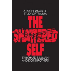 The Shattered Self: A Psychoanalytic Study of Trauma