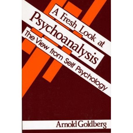 A Fresh Look at Psychoanalysis: The View From Self Psychology